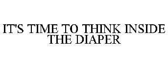 IT'S TIME TO THINK INSIDE THE DIAPER