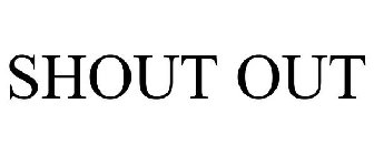 SHOUT OUT