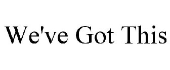 WE'VE GOT THIS
