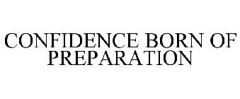 CONFIDENCE BORN OF PREPARATION