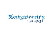 MOMGINEERING THE FUTURE