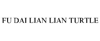 FU DAI LIAN LIAN TURTLE