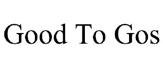 GOOD TO GOS