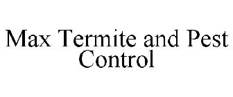 MAX TERMITE AND PEST CONTROL