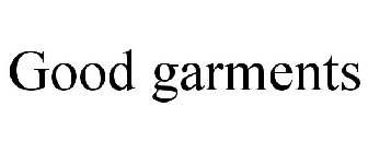 GOOD GARMENTS