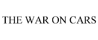THE WAR ON CARS