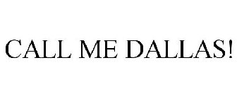 CALL ME DALLAS!
