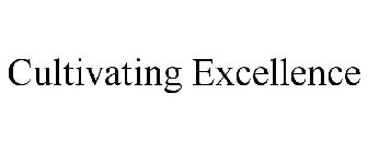 CULTIVATING EXCELLENCE