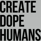 CREATE DOPE HUMANS