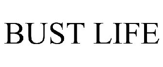 BUST LIFE