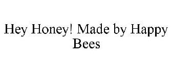 HEY HONEY! MADE BY HAPPY BEES