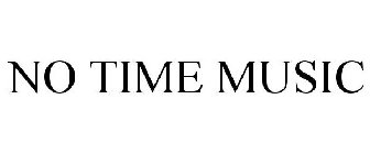 NO TIME MUSIC