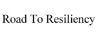 ROAD TO RESILIENCY