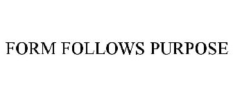 FORM FOLLOWS PURPOSE