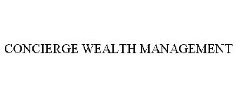 CONCIERGE WEALTH MANAGEMENT