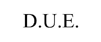 D.U.E.