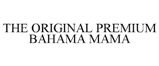 THE ORIGINAL PREMIUM BAHAMA MAMA