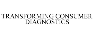 TRANSFORMING CONSUMER DIAGNOSTICS