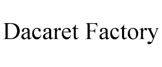 DACARET FACTORY