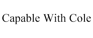 CAPABLE WITH COLE