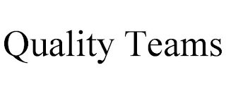 QUALITY TEAMS