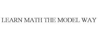 LEARN MATH THE MODEL WAY