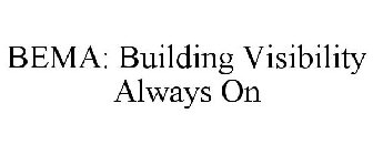 BEMA: BUILDING VISIBILITY ALWAYS ON