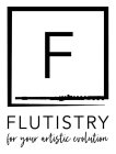 F FLUTISTRY FOR YOUR ARTISTIC EVOLUTION