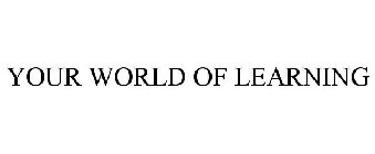 YOUR WORLD OF LEARNING