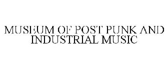 MUSEUM OF POST PUNK AND INDUSTRIAL MUSIC