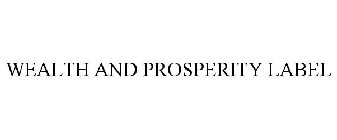 WEALTH AND PROSPERITY LABEL