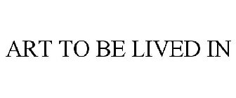 ART TO BE LIVED IN