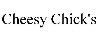 CHEESY CHICK'S