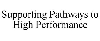 SUPPORTING PATHWAYS TO HIGH PERFORMANCE