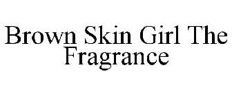 BROWN SKIN GIRL THE FRAGRANCE