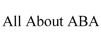 ALL ABOUT ABA