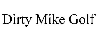 DIRTY MIKE GOLF
