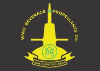 WWII BEVERAGE & PROPELLANTS CO. RUN SILENT RUN DEEP