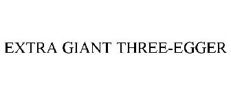 EXTRA GIANT THREE-EGGER