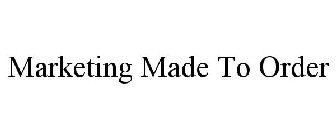MARKETING MADE TO ORDER