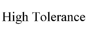 HIGH TOLERANCE