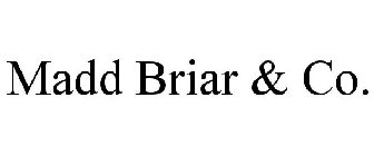 MADD BRIAR & CO.