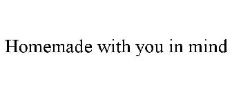 HOMEMADE WITH YOU IN MIND