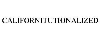 CALIFORNITUTIONALIZED