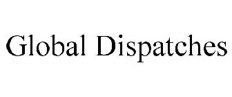 GLOBAL DISPATCHES