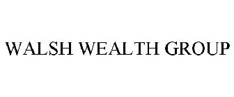 WALSH WEALTH GROUP