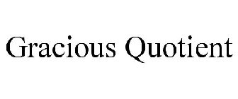 GRACIOUS QUOTIENT