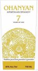 OHANYAN ARMENIAN BRANDY 7 YEARS OF AGE TRADITIONS PASSED FROM GENERATION TO GENERATION 40% ALC./VOL 750 ML