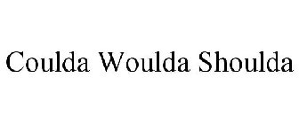 COULDA WOULDA SHOULDA