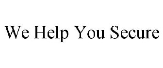 WE HELP YOU SECURE